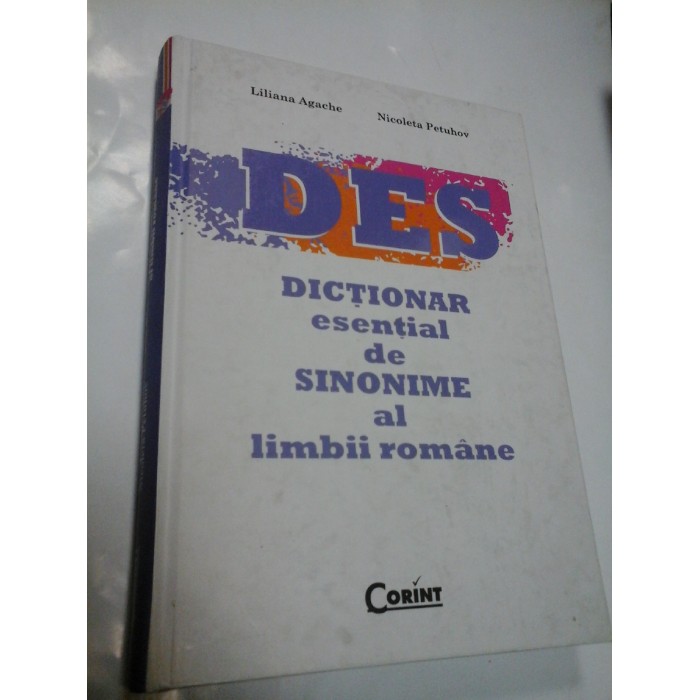 DICTIONAR ESENTIAL DE SINONIME AL LIMBII ROMANE - LILIANA AGACHE, NICOLETA PETUHOV